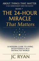 The 24-Hour Miracle That Matters: Time Management Habits of Successful People (About Things That Matter) 064540389X Book Cover