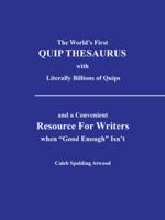 The World's First Quip Thesaurus with Literally Billions of Quips: And a Convenient Resource for Writers When Good Enough Isn T 1491817429 Book Cover