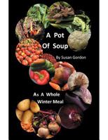 A Pot of Soup: As a Whole Winter Meal 146700183X Book Cover