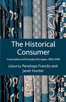 The Historical Consumer: Consumption and Everyday Life in Japan, 1850-2000 1349324132 Book Cover