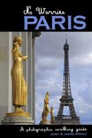 No Worries Paris: A Photographic Walking Guide 097863716X Book Cover
