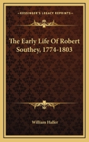 The Early Life of Robert Southey, 1774-1803 1163569070 Book Cover