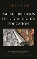 Racial Subjection Theory in Higher Education: Re-Envisioning Racial Identities, Interests, and Inequities 1666905380 Book Cover