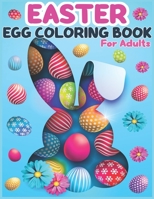 Easter Egg Coloring Book for Adults: Beautiful & Unique Stress Relief Adult Coloring Book for Relaxation with Unique Easter Illustrations. B09SWNGCTM Book Cover