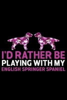 I'd Rather Be Playing with My English Springer Spaniel: Cool English Springer Spaniel Dog Journal Notebook - Gifts Idea for English Springer Spaniel Dog Lovers Notebook for Men & Women. 1661434800 Book Cover