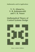 Mathematical Theory of Control Systems Design (Mathematics and Its Applications) 0792337247 Book Cover