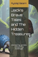 Jack's Brave Tales and The Hidden Treasures: Uncovering secrets, conquering challenges B0CH216MPR Book Cover