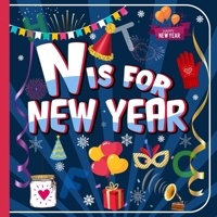 N Is For New Year: A to Z Alphabet ABC of New Year Picture Book For Toddlers, Kids, Boys and Girls (Super Fun ABCs Of) B0CQW8ZM25 Book Cover