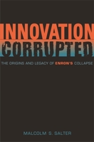 Innovation Corrupted: The Origins and Legacy of Enron's Collapse 0674028252 Book Cover