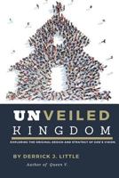 Unveiled Kingdom: Exploring the Original Design and Strategy of God's Vision. 1979141878 Book Cover
