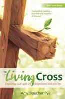 The Living Cross: Exploring God's gift of forgiveness and new life 0857465120 Book Cover