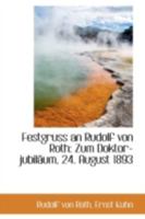Festgruss an Rudolf von Roth zum Doktor-Jubiläum, 24. August 1893. 1018959734 Book Cover