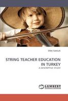 STRING TEACHER EDUCATION IN TURKEY: A DESCRIPTIVE STUDY 3838336151 Book Cover