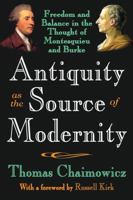 Antiquity as the Source of Modernity: Freedom and Balance in the Thought of Montesquieu and Burke 1412807719 Book Cover