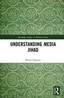 Understanding Media Jihad (Routledge Studies in Political Islam) 1041335261 Book Cover