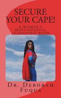 Secure Your Cape!: A Women's Motivational Leadership Book 1987757513 Book Cover