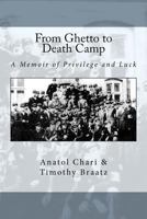From Ghetto to Death Camp: A Memoir of Privilege and Luck 0615560725 Book Cover