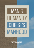 Man's Humanity Christ's Manhood 1914273826 Book Cover