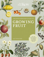 The Kew Gardener's Guide to Growing Fruit:The art and science to grow your own fruit (Kew Experts) 0711239371 Book Cover