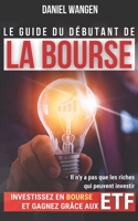 Le guide du débutant de la BOURSE: Investissez en bourse et gagnez grâce aux ETF B0CD9BLCD1 Book Cover