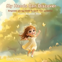My Hands Can Discover: Empower young minds to reach their potential B0FKFZS236 Book Cover