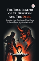 The True Legend Of St. Dunstan And The Devil Showing How The Horse-Shoe Came To Be A Charm Against Witchcraft B0DXVW9TSK Book Cover