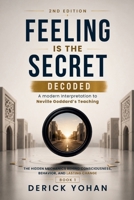 Feeling Is the Secret: Decoded: A modern Interpretation to Neville Goddard’s Teaching The Hidden Mechanics Behind Consciousness, Behavior, and Lasting Change B0H3GPJ1T8 Book Cover