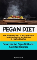 Pegan Diet: Your Essential Guide On What To Eat And Avoid On The Journey To Living A Healthy Lifestyle 1837870616 Book Cover