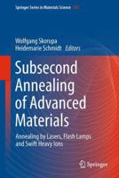 Subsecond Annealing of Advanced Materials: Annealing by Lasers, Flash Lamps and Swift Heavy Ions 3319352873 Book Cover