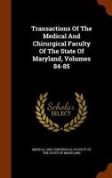 Transactions Of The Medical And Chirurgical Faculty Of The State Of Maryland, Volumes 84-85 1345868871 Book Cover