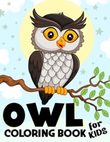 Owl Coloring Book for Kids: Over 50 Fun Coloring and Activity Pages with Cute Owls, Owls Night and More! for Kids, Toddlers and Preschoolers B092PGCSQ3 Book Cover