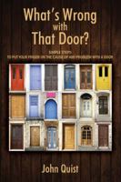What's Wrong with That Door? Simple Steps to Put Your Finger on the Cause of Any Problem with a Door 147873325X Book Cover