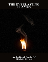 The Everlasting Flames: An In-Depth Study Of Biblical Verses B0GT2SYY26 Book Cover