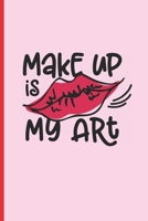 Make Up Is My Art: 6 X 9 LINED NOTEBOOK 120 Pgs Notepad, MAKEUP Journal, Diary, Recipe Book, �TO DO� Daily Notebook, Goals MAKE UP Blog Log. 1692787586 Book Cover