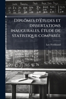 Diplômes d'études et dissertations inaugurales, étude de statistique comparée 124577705X Book Cover