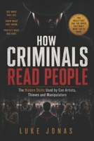 How Criminals Read People: The Hidden Skills Used by Con Artists, Thieves and Manipulators B0H61TBMTG Book Cover