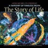 Story of Life : How We Are Cocreating a Tapestry of Timeless Truth 1942969880 Book Cover