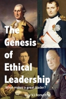 The Genesis of Ethical Leadership: What makes a great leader? B0C6BM4GHZ Book Cover