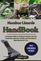 MONITOR LIZARDS HANDBOOK: A Complete Guide to Caring for Monitor Lizards: Husbandry, Behavior, Health, and Choosing the Right Species for You. B0FK2HWDJB Book Cover