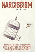 Narcissism: The New Guide (Narcissistic + Codependent) to Quickly Step Free of Toxic Relationships with a Partner, Ex, Mother. A Life with No More Abuse, Gaslighting, Manipulation is Here. Now! B08Y6546B4 Book Cover