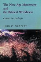 The New Age Movement and the Biblical Worldview: Conflict and Dialogue 0802844308 Book Cover