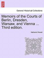 Memoirs of the Courts of Berlin, Dresden, Warsaw, and Vienna ... Third edition. 1241562679 Book Cover