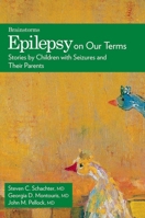 Epilepsy on Our Terms : Stories by Children with Seizures and Their Parents