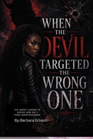 WHEN THE DEVIL TARGETED THE WRONG ONE B0HHJYMF3Q Book Cover