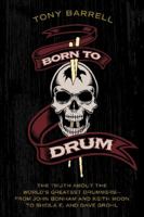 Born to Drum: The Truth About the World's Greatest Drummers--from John Bonham and Keith Moon to Sheila E. and Dave Grohl 006230786X Book Cover