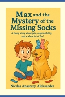 Max and the Mystery of the Missing Socks: A funny story about pets, responsibility, and a whole lot of fur! B0FKZ18X8Z Book Cover