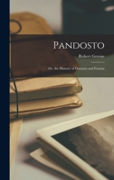 "Pandosto" or "Dorastus and Fawnia" Being the Original of Shakespeare's "Winter's Tale", Newly Edited by P.G. Thomas 1170653251 Book Cover