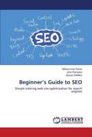 Beginner’s Guide to SEO: Simple training web site optimization for search engines 3659846783 Book Cover