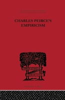 Charles Peirce's Empiricism. International Library of Psychology, Philosophy, and Scientific Method 0415613663 Book Cover