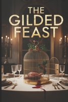 The Gilded Feast: A great subtitle acts like a second title, telling the reader the genre and promising an exciting experience. B0FNJMNYCD Book Cover